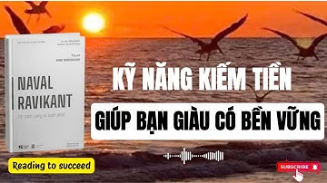 Kỹ năng kiếm tiền giúp bạn giàu có bền vững | Triết Lý Sống Thịnh Vượng của Naval Ravikant |sách nói