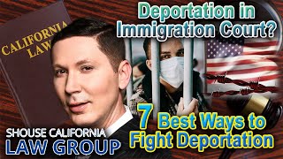 7 Best Ways to Stop Deportation in Immigration Court -- Top Defense Lawyer Explains