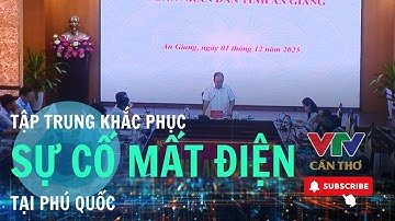 Cáp ngầm 110kV hư hỏng, Phú Quốc căng mình chống mất điện diện rộng| VTV CẦN THƠ