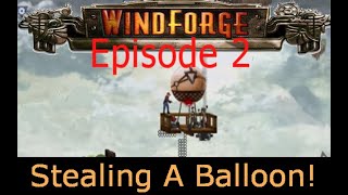 Windforge Ep 2, Stealing A Balloon!