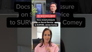 MS NOW EXCLUSIVE: Docs reveal pressure on Secret Service to SURVEIL James Comey