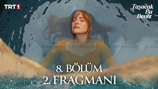Taşacak Bu Deniz 8. Bölüm 2. Fragmanı