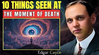 10 Things People See When They Die | Edgar Cayce