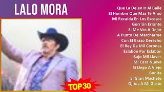 L a l o M o r a 2024 MIX 30 Grandes Exitos ~ 1990s Music ~ Top Norteno, Latin, Mexican Tradition...