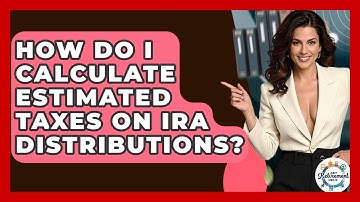 How Do I Calculate Estimated Taxes On IRA Distributions? - Get Retirement Help