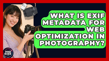 What Is EXIF Metadata For Web Optimization In Photography? - Image Review Studio