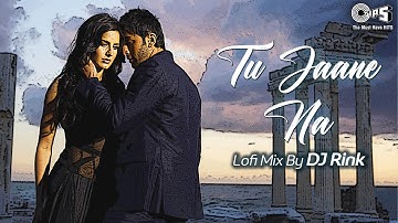Tu Jaane Naa - Lofi Mix | Ajab Prem Ki Ghazab Kahani | Ranbir Kapoor | Katrina Kaif | Atif Aslam