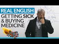 Learn Real English: Getting sick and buying medicine