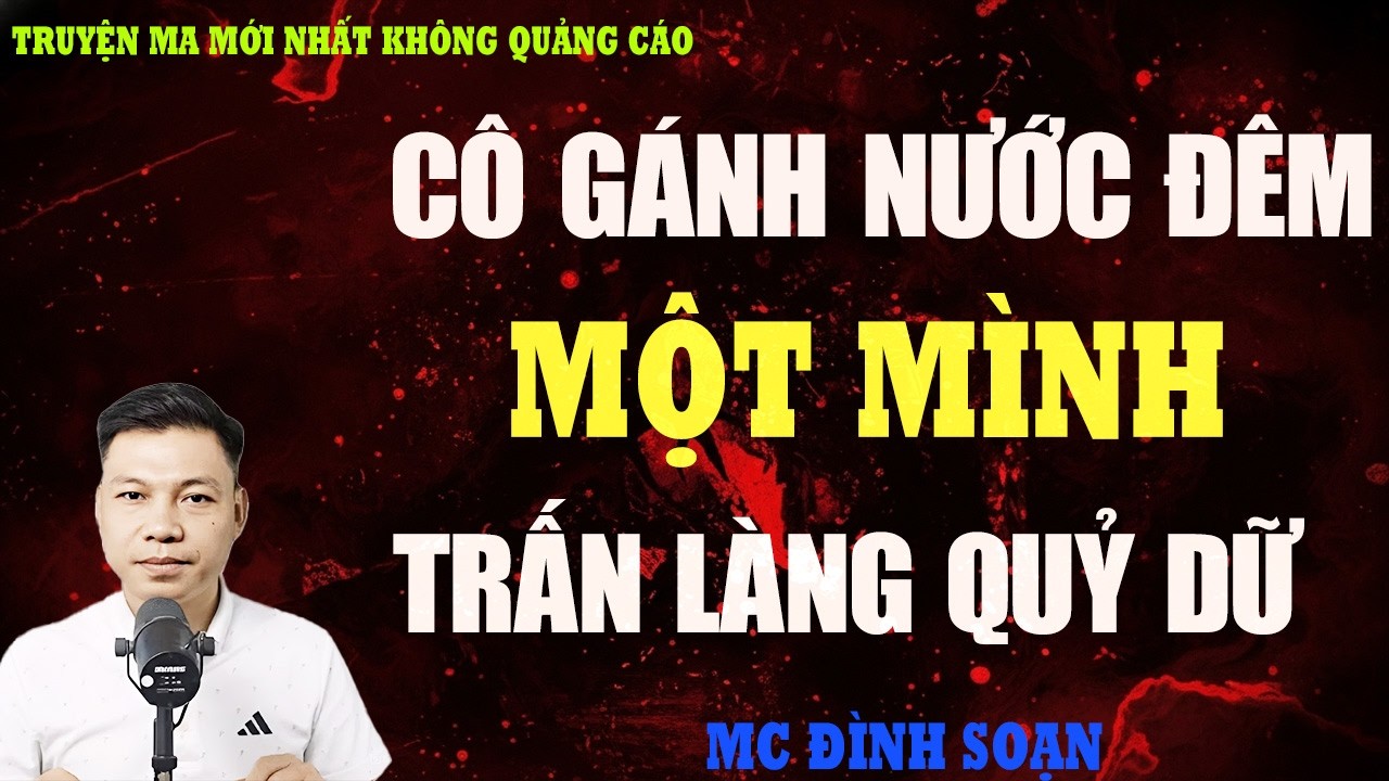 TRUYỆN MA：CÔ GÁNH NƯỚC ĐÊM MỘT MÌNH TRẤN LÀNG QUỶ DỮ | TRUYỆN MA VIỆT NAM RÙNG RỢN