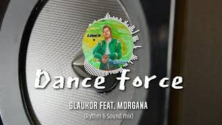Glaukor ft. Morgana - Dance force (Rythm & Sound mix)