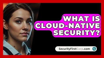 What Is Cloud-Native Security? - SecurityFirstCorp.com