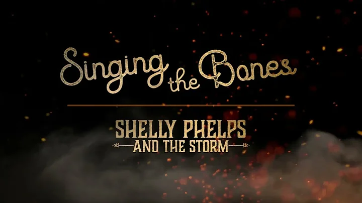 Shelly Phelps and The Storm - Singing the Bones (Lyric Video)