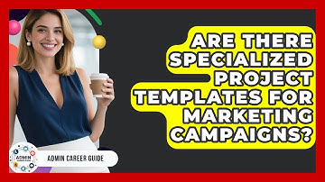 Are There Specialized Project Templates For Marketing Campaigns? - Admin Career Guide