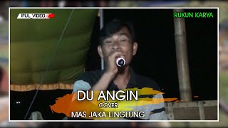 DU ANGIN // COVER By. JAKA LINGLUNG // RUKUN KARYA