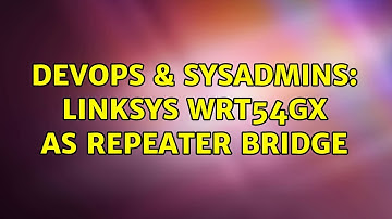 DevOps & SysAdmins: Linksys WRT54Gx as Repeater Bridge (2 Solutions!!)