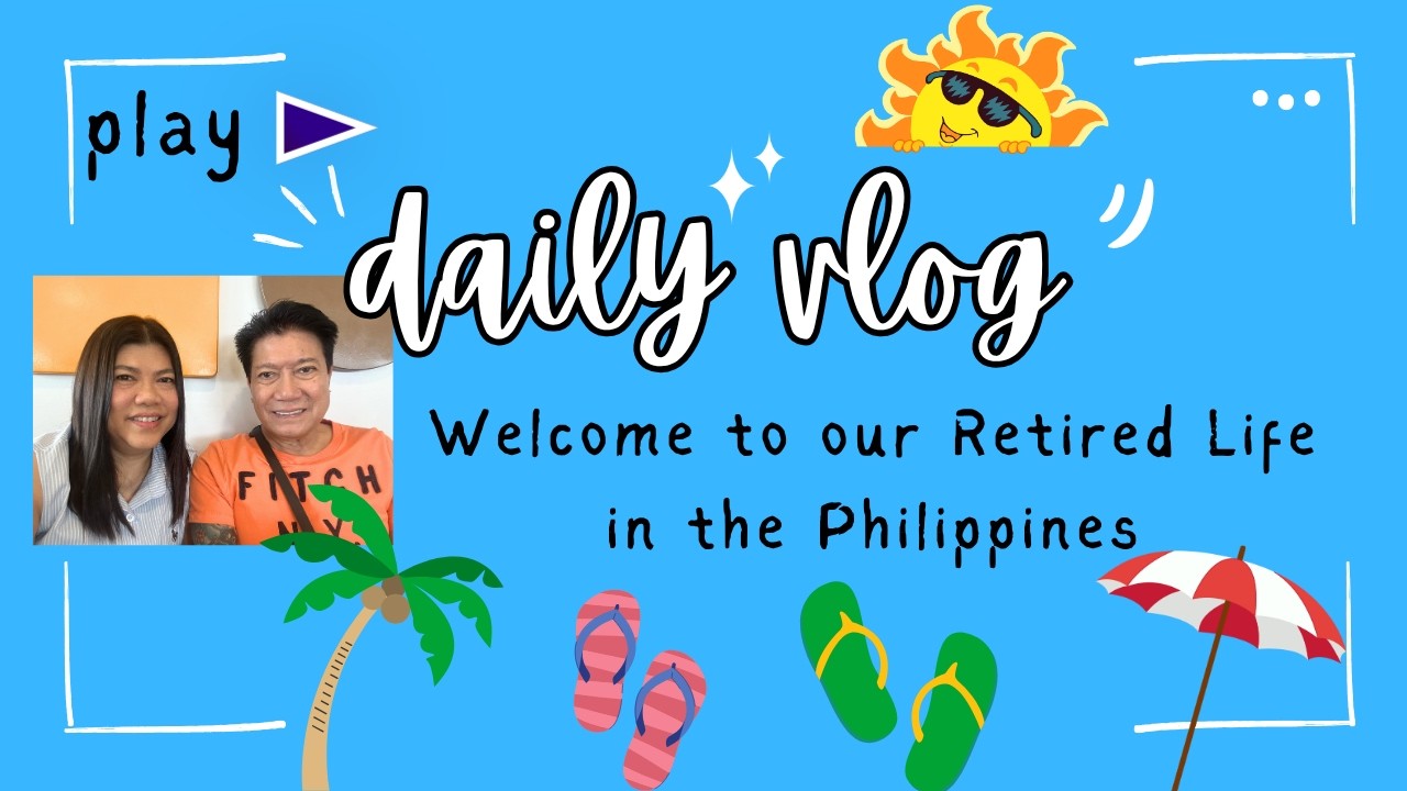 DAILY VLOG: WELCOME TO OUR RETIRED LIFE IN THE PHILIPPINES - YouTube