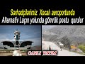 Sərhədçilərimiz  Xocalı aeroportunda - Alternativ Laçın yolunda gömrük postu  qurulur