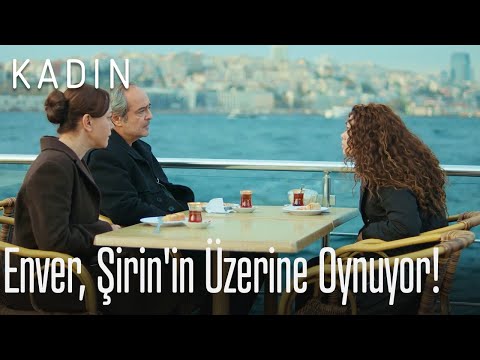 Enver, Şirin'in üzerine oynuyor! - Kadın