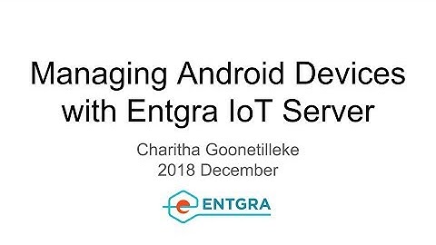 Managing Android Devices with Entgra IoT Server