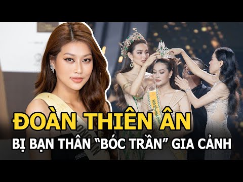 #1 Đoàn Thiên Ân bị bạn thân “bóc trần” gia cảnh thật, trái ngược lời “bà trùm Hoa hậu”? Mới Nhất