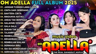 JANGAN TUNGGU LAMA LAMA - CINTA DARI SEBERANG | OM ADELLA FULL ALBUM TERBARU | DANGDUT HITS