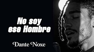 No Soy Ese Hombre Dante Noxe Bolero Soul