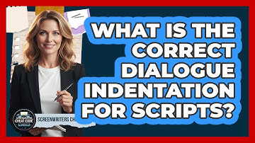 What Is The Correct Dialogue Indentation For Scripts?