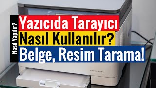 Yazıcıda Tarayıcı Nasıl Kullanılır? | Belge, Resim ve Fotoğraf Taratma!