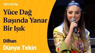 ⛰ Dünya Tekin | Yüce Dağ Başında Yanar Bir Işık #Dilhan