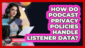 How Do Podcast Privacy Policies Handle Listener Data? - Modern Podcaster Hub