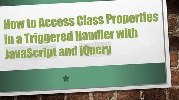 How to Access Class Properties in a Triggered Handler with JavaScript and jQuery