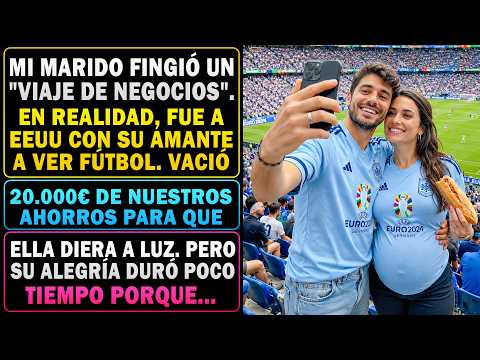 Mi Marido Fingió Viaje, Fue A Eeuu Al Fútbol Con Su Amante, Sacó 20.000€ Para Su Parto. Duró Poco...