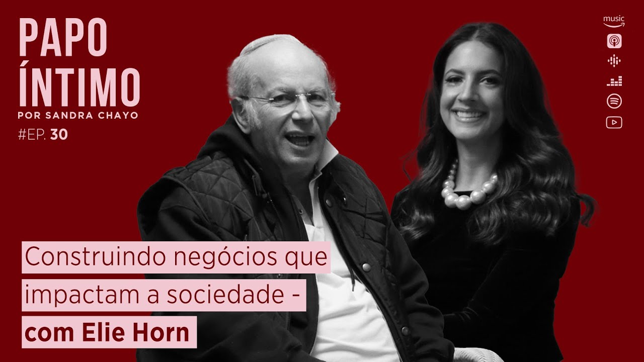 30. Construindo negócios que impactam a sociedade - com Elie Horn