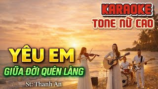 Karaoke Yêu Em Giữa Đời Quên Lãng - Tone Nữ Cao