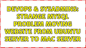 DevOps & SysAdmins: Strange mysql problem moving website from Ubuntu server to Mac server
