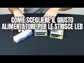 Come scegliere il giusto alimentatore per le strisce LED