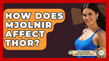 How Does Mjolnir Affect Thor? - Exploring Ancient Myths