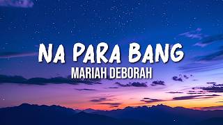 Na Para Bang - Mariah Deborah (Lyrics)