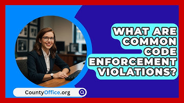 What Are Common Code Enforcement Violations? - CountyOffice.org
