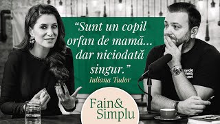 DOLIUL ȘI SUPER PUTEREA IULIANEI TUDOR.PRIMUL INTERVIU DUPĂ CE ȘI-A PIERDUT MAMA | Fain & Simplu 167