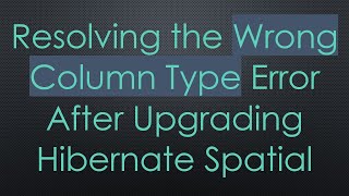 Famous Resolving the Wrong Column Type Error After Upgrading Hibernate Spatial Wealth