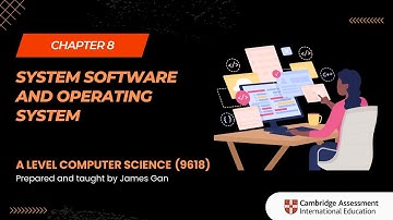AS & A Level Computer Science (9618) - Chapter 8: System Software and Operating System