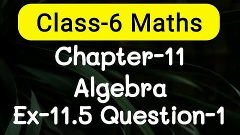 Exercise 11.5, Question number-1, Algebra Chapter-11 | class-6 Ncert maths | cbse board