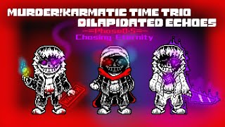 Murder! Karmatic Time Trio: Dilapidated Echoes [Phase 0.5] - Chasing Eternity