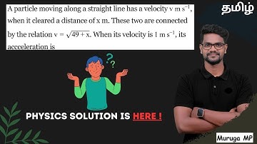 A particle moving along a straight line has a velocity v m s−1, when it cleared a distance of x m.