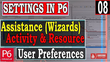 Assistance in user preferences | settings in Primavera P6| Activity and Resource Wizards | Explained