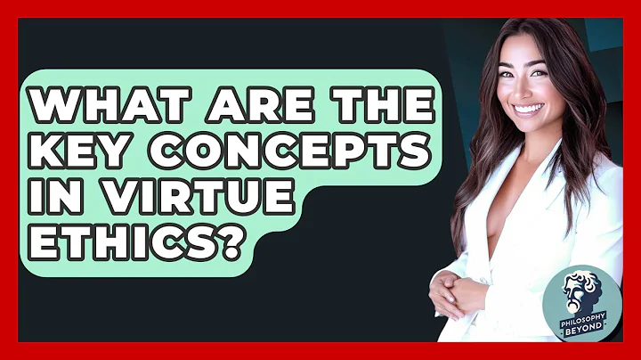 What Are The Key Concepts In Virtue Ethics? - Philosophy Beyond