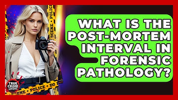 What Is The Post-mortem Interval In Forensic Pathology? - True Crime Lovers