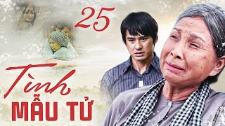 TÌNH MẪU TỬ - TẬP 25 | Phim Bộ Tình Cảm Tâm Lý Xã Hội Việt Nam Mới Hay Nhất 2023 | Phim Bộ THVL