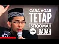Download Lagu CARA AGAR TETAP ISTIQOMAH DALAM IBADAH II USTADZ ADI HIDAYAT
